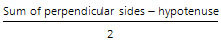 (sum of perpendicular sides - hypotenuse) / 2