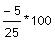 -5/25 * 100