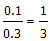 0.1/0.3 = 1/3