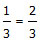 1/3 = 2/3