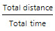 Total distance / Total Time